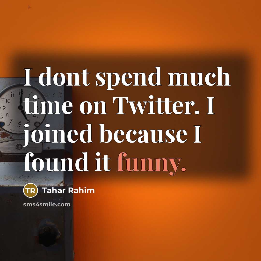 “I dont spend much time on Twitter. I joined because I found it funny.” quote by Tahar Rahim