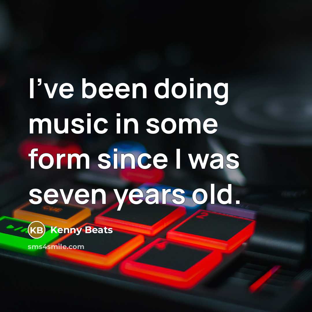 “I've been doing music in some form since I was seven years old.” quote by Kenny Beats