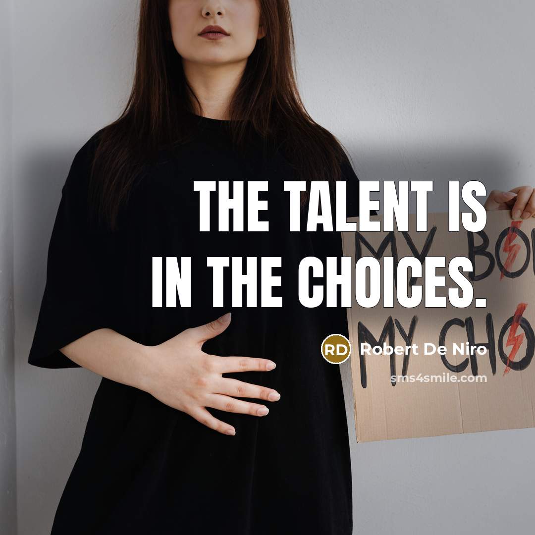 “The talent is in the choices.” quote by Robert De Niro