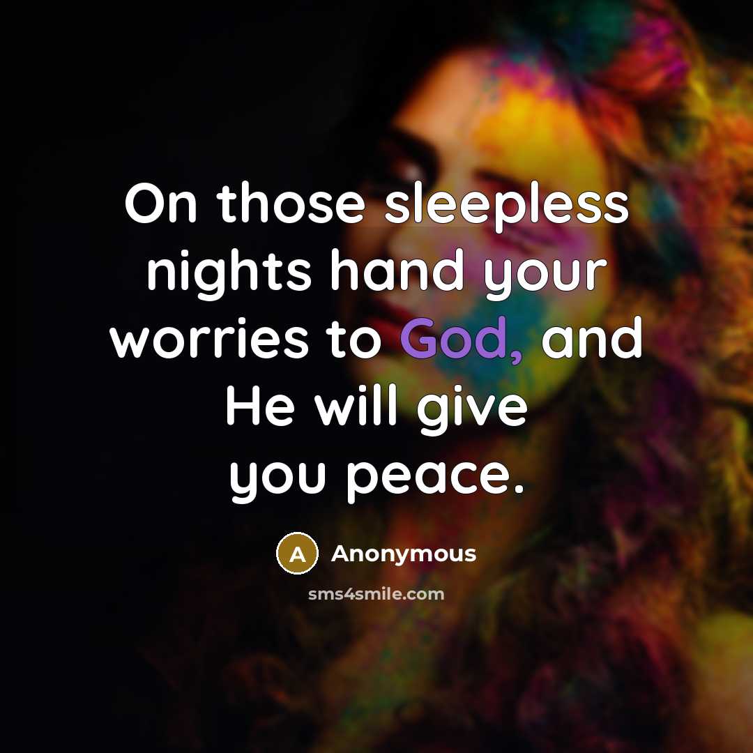 “On those sleepless nights hand your worries to God, and He will give you peace.” quote by Anonymous