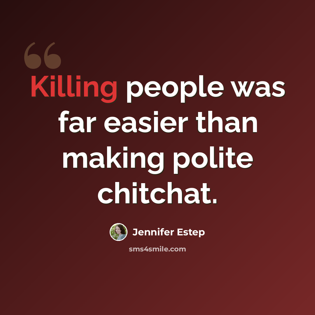 “Killing people was far easier than making polite chitchat.” quote by Jennifer Estep