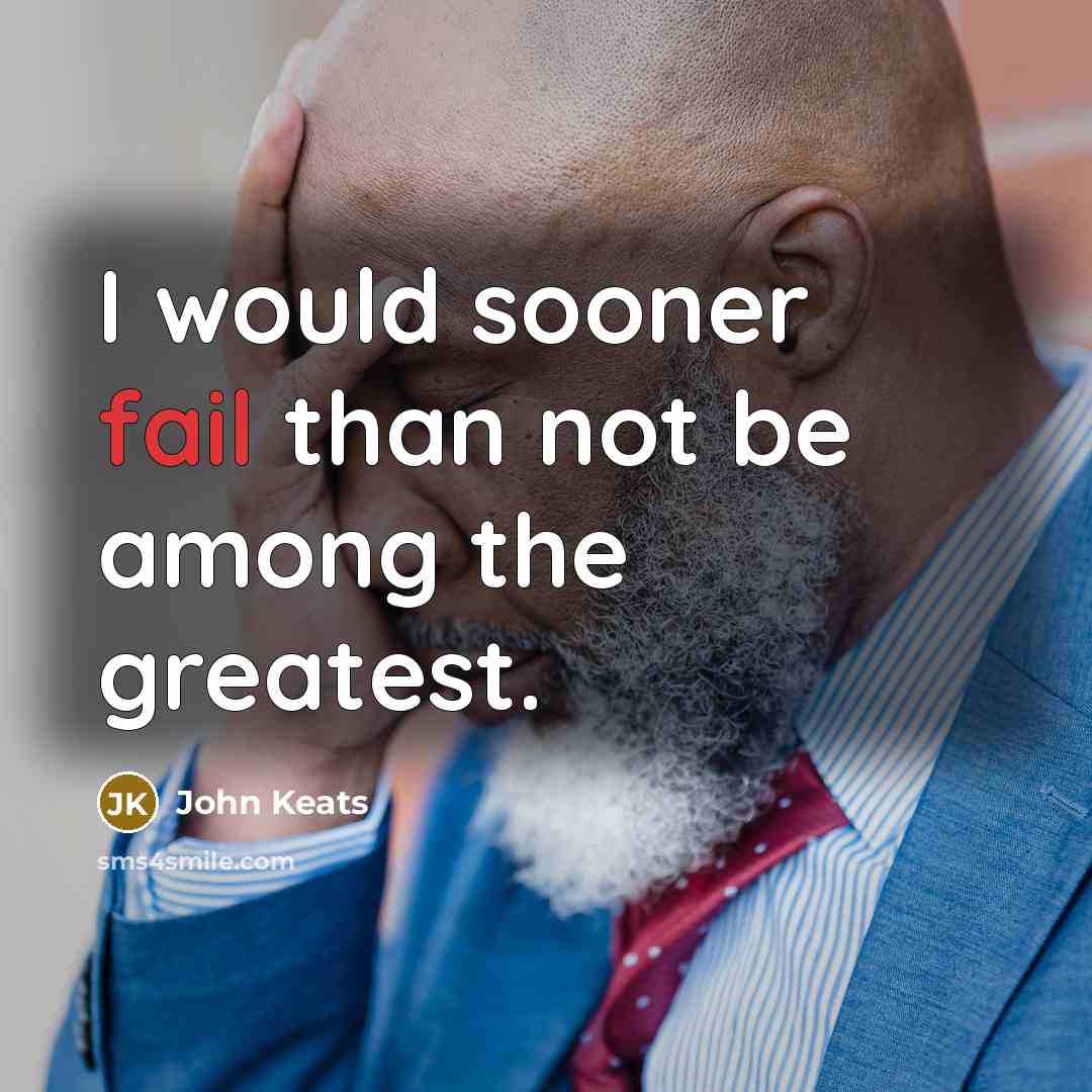 “I would sooner fail than not be among the greatest.” quote by John Keats