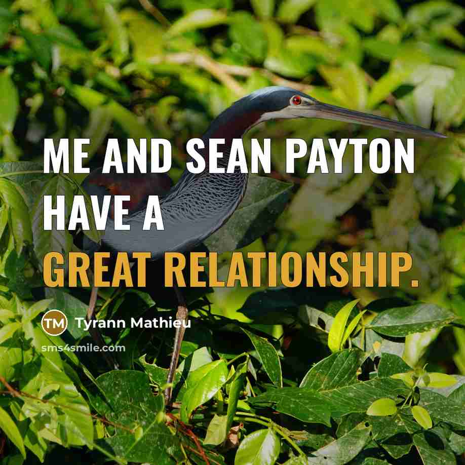 “Me and Sean Payton have a great relationship.” quote by Tyrann Mathieu