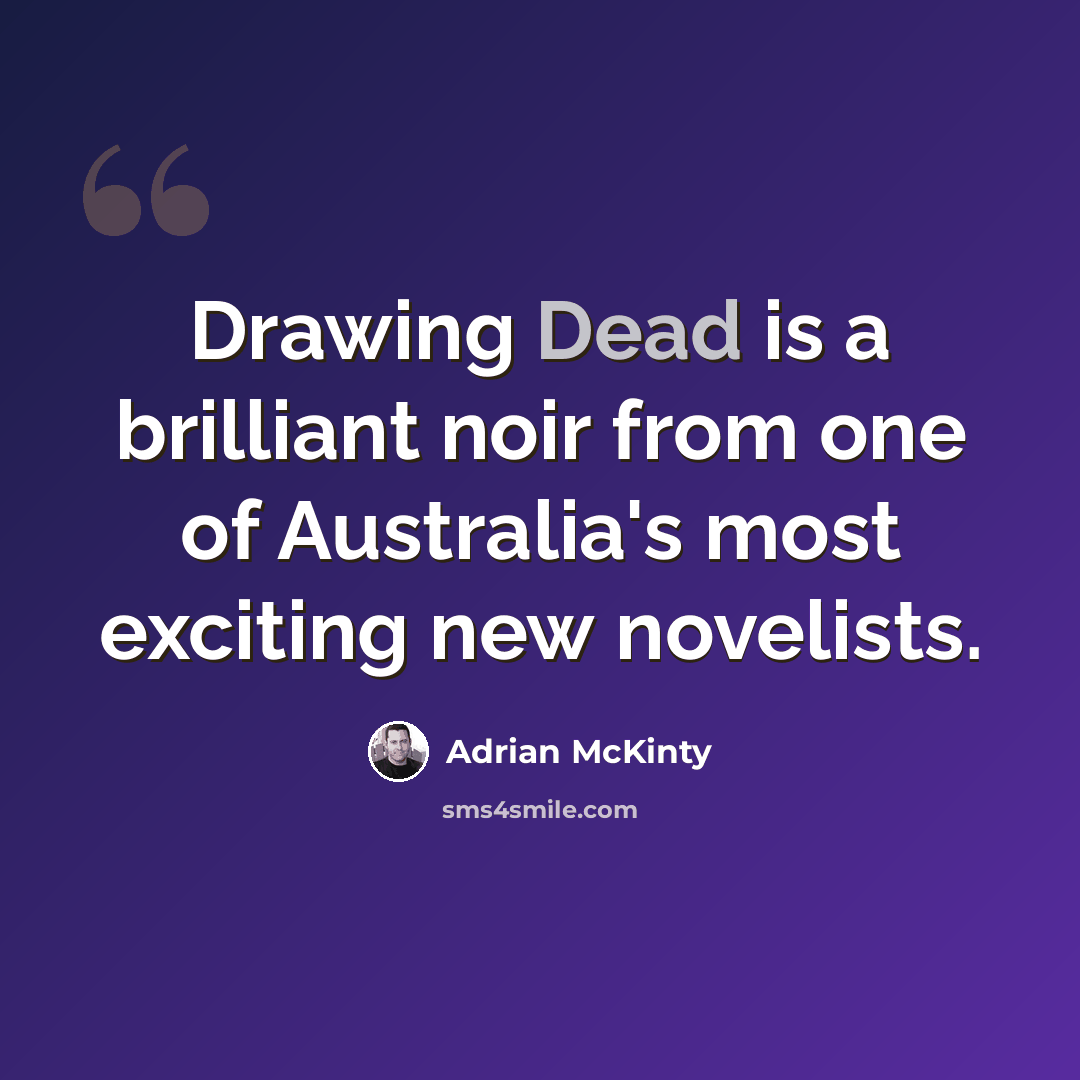 “Drawing Dead is a brilliant noir from one of Australia's most exciting new novelists.” quote by Adrian McKinty
