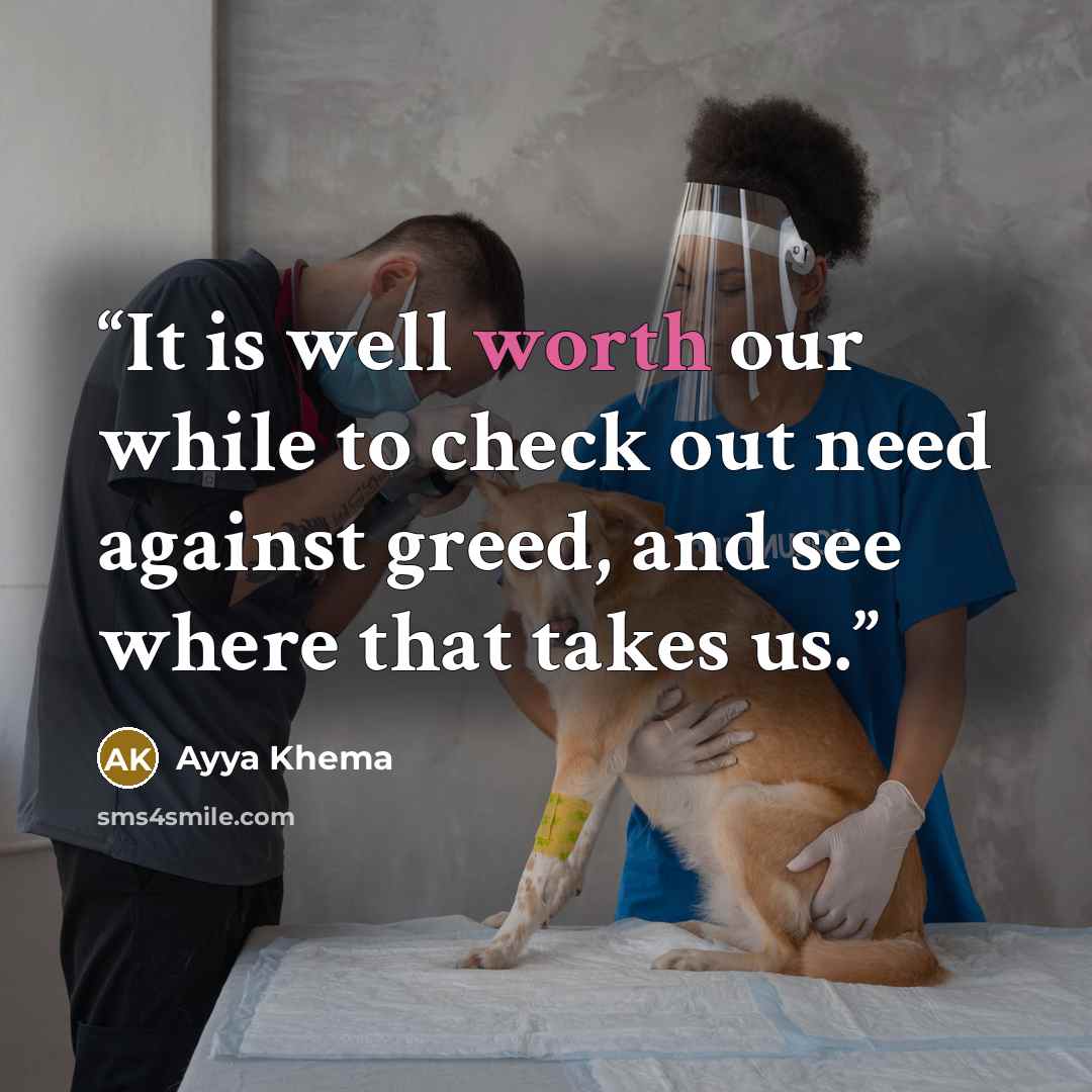 “It is well worth our while to check out need against greed, and see where that takes us.” quote by Ayya Khema