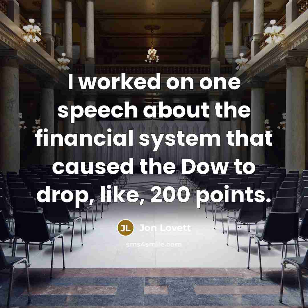 “I worked on one speech about the financial system that caused the Dow to drop, like, 200 points.” quote by Jon Lovett