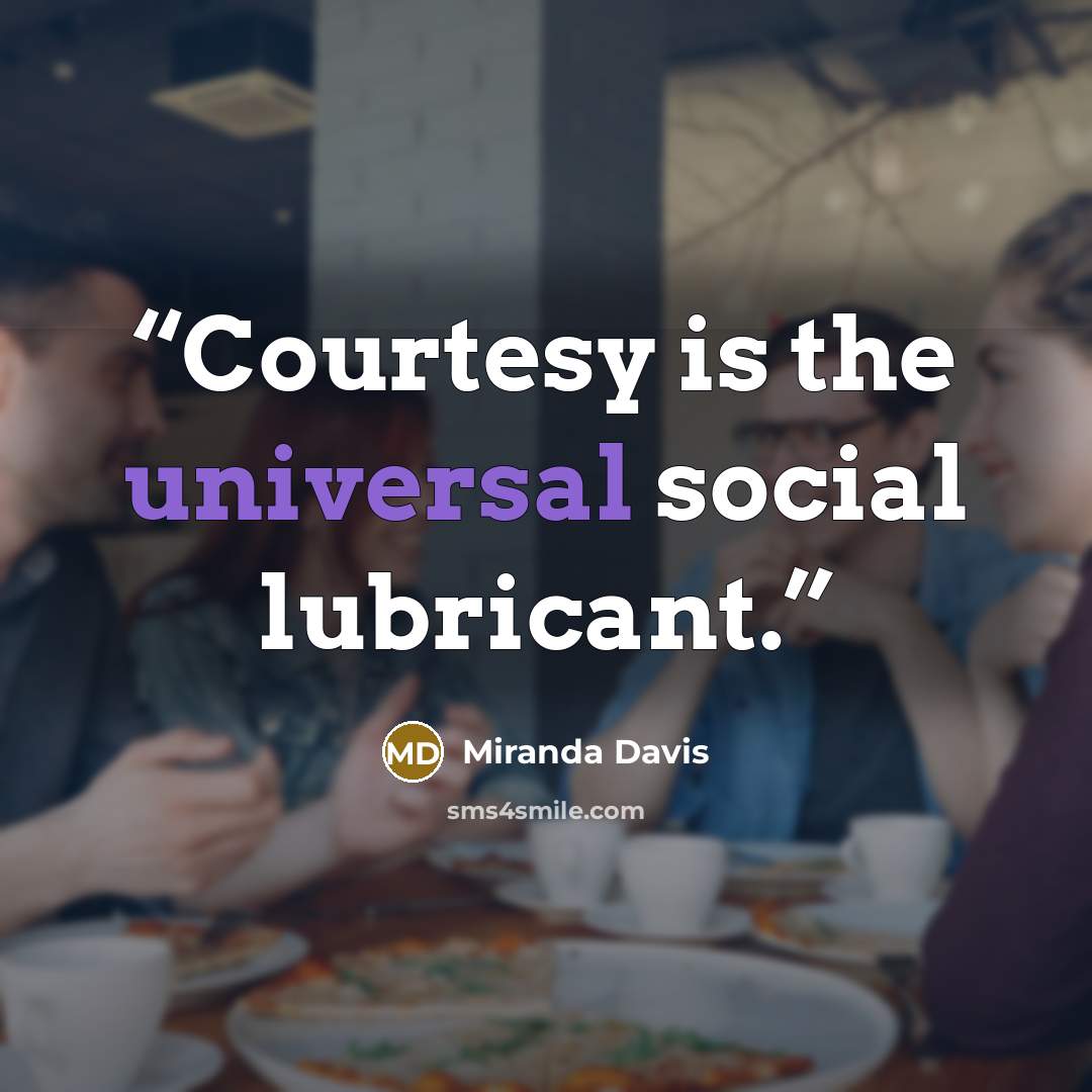 “Courtesy is the universal social lubricant.” quote by Miranda Davis