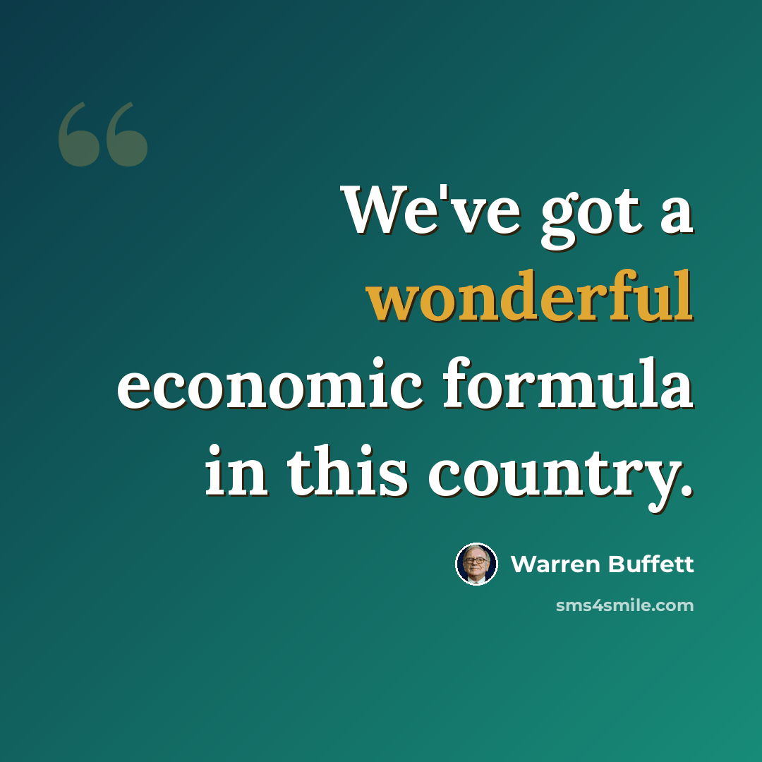“We've got a wonderful economic formula in this country.” quote by Warren Buffett