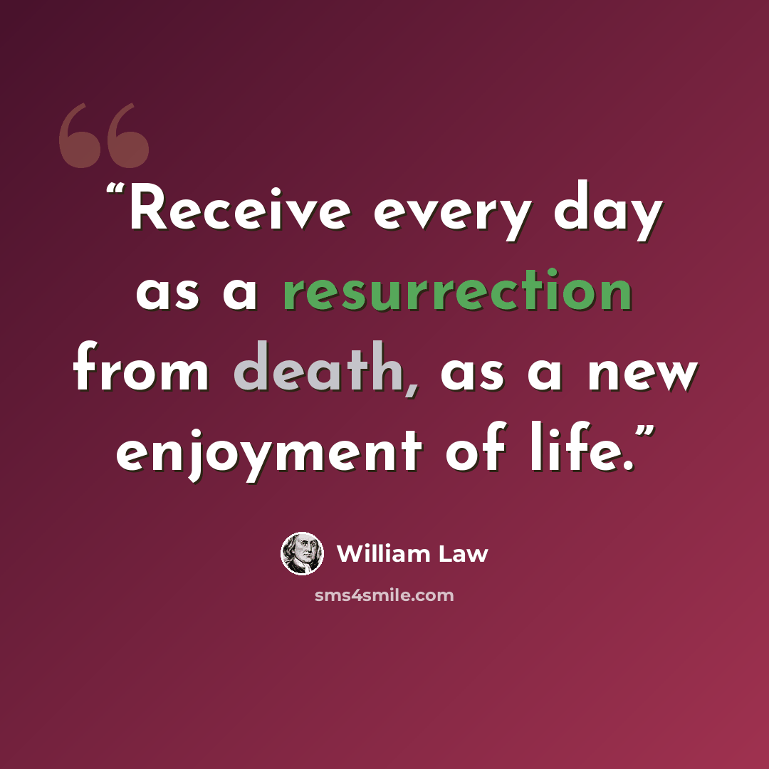 “Receive every day as a resurrection from death, as a new enjoyment of life.” quote by William Law