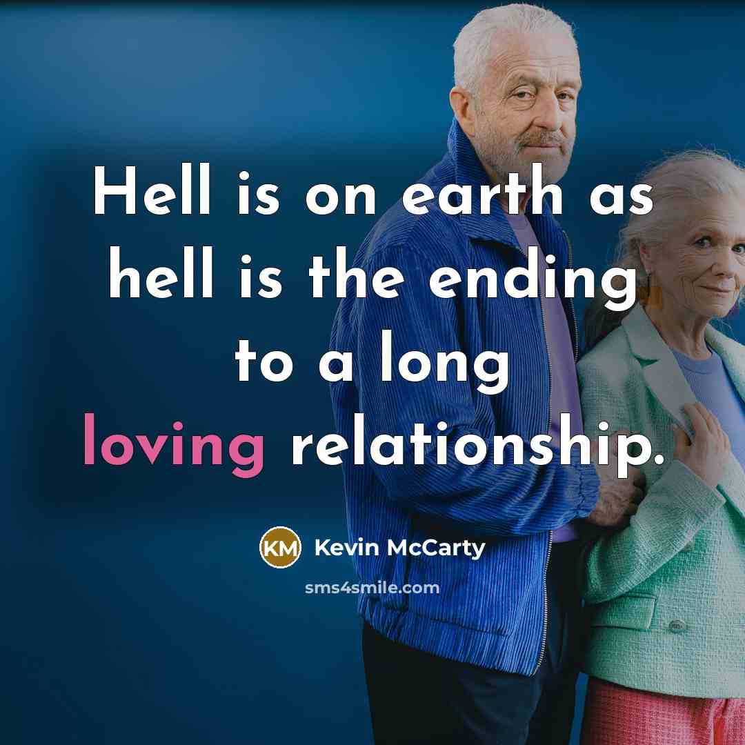 “Hell is on earth as hell is the ending to a long loving relationship.” quote by Kevin McCarty