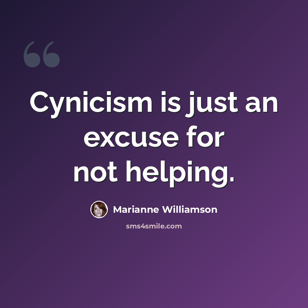 “Cynicism is just an excuse for not helping.” quote by Marianne Williamson