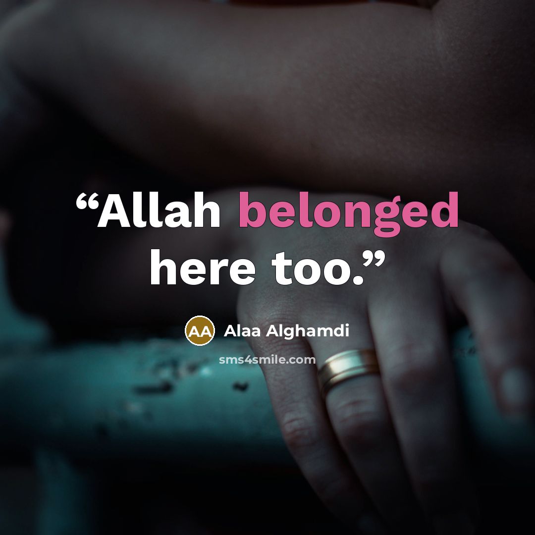 “Allah belonged here too.” quote by Alaa Alghamdi