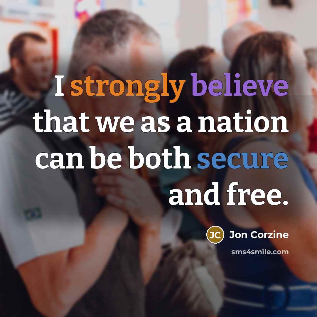 “I strongly believe that we as a nation can be both secure and free.” quote by Jon Corzine