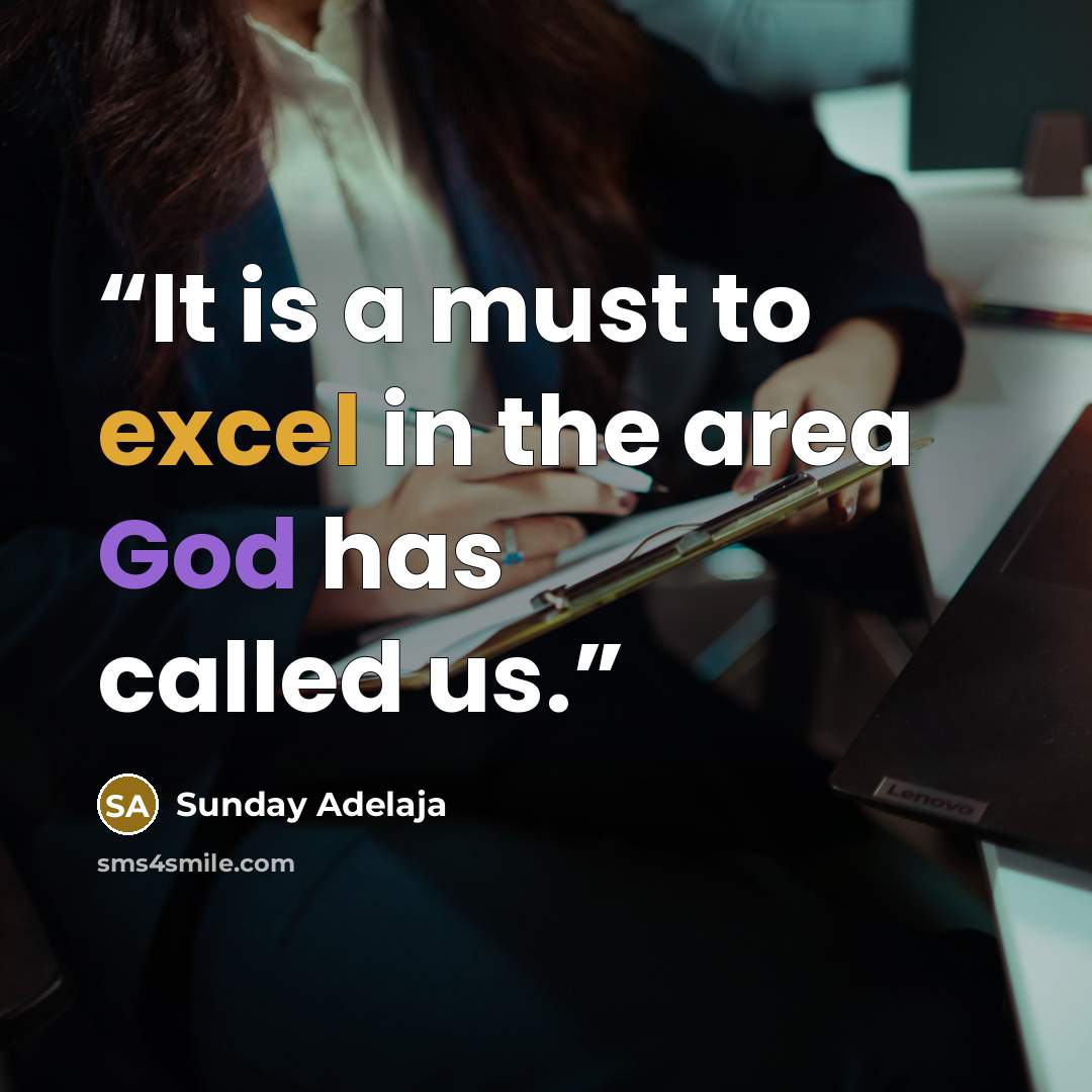 “It is a must to excel in the area God has called us.” quote by Sunday Adelaja