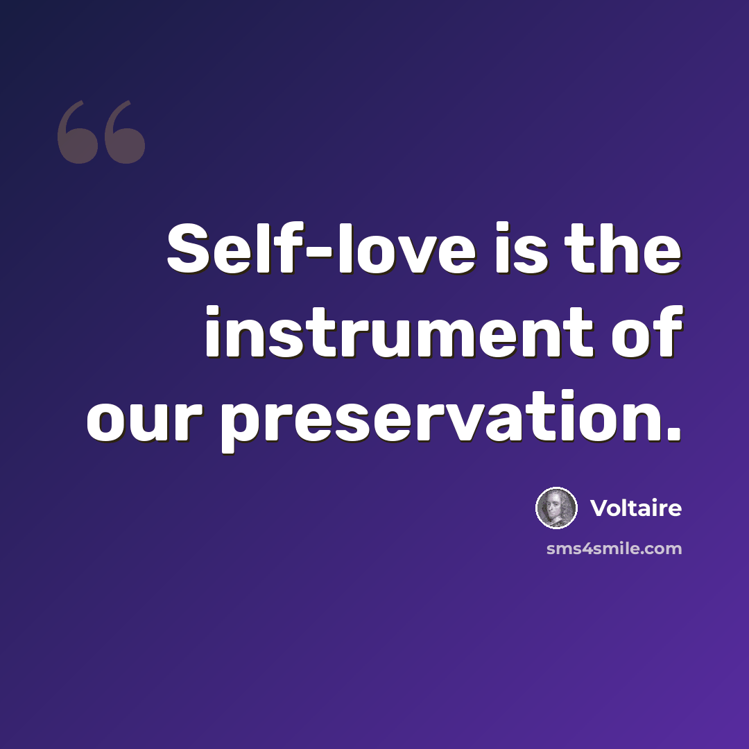 “Self-love is the instrument of our preservation.” quote by Voltaire