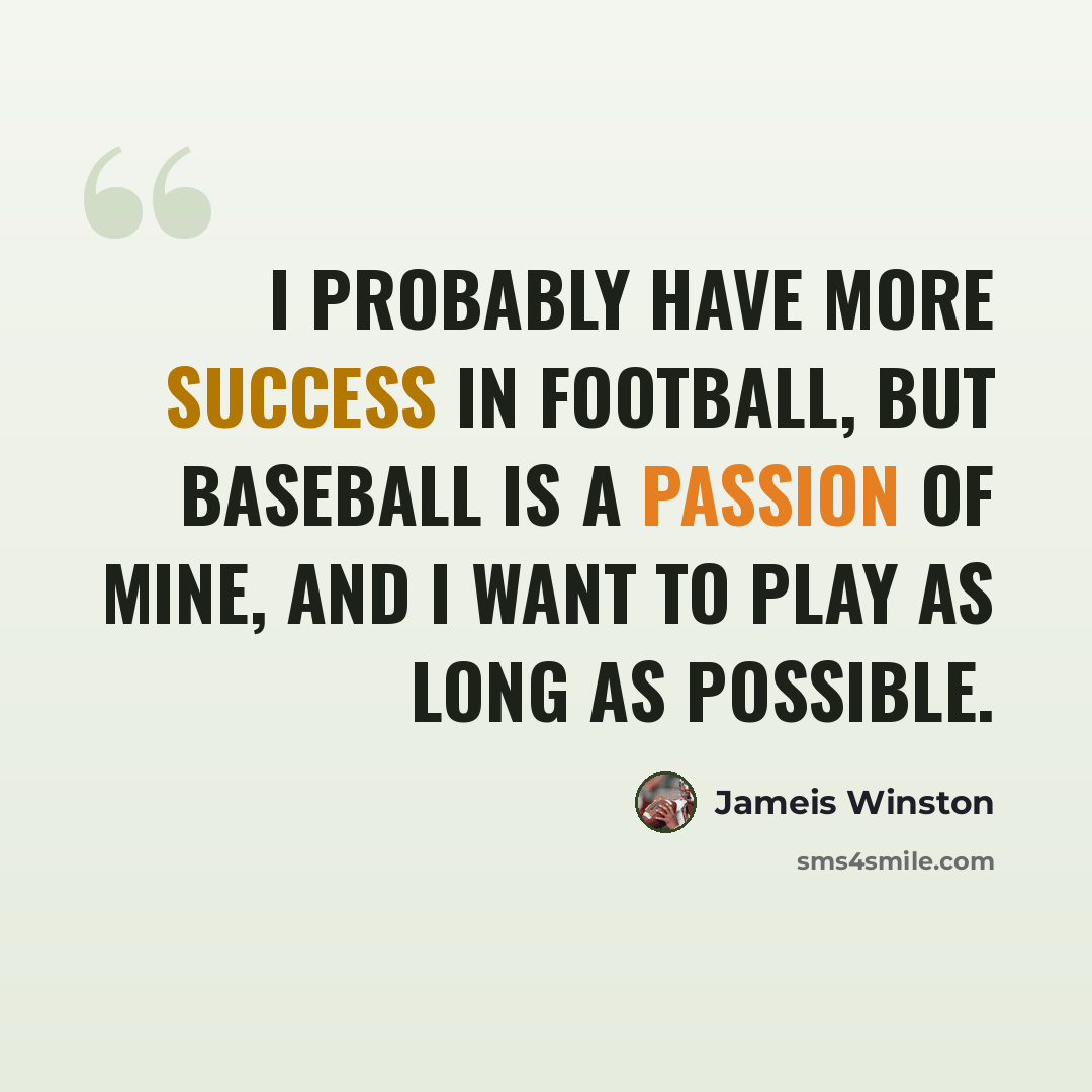 “I probably have more success in football, but baseball is a passion of mine, and I want to play as long as possible.” quote by Jameis Winston