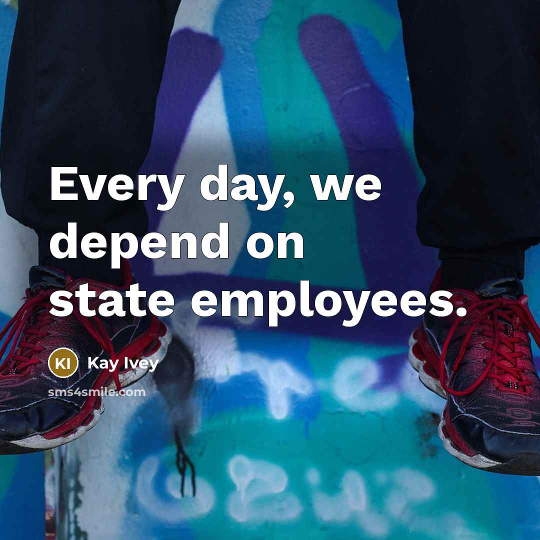 “Every day, we depend on state employees.” quote by Kay Ivey
