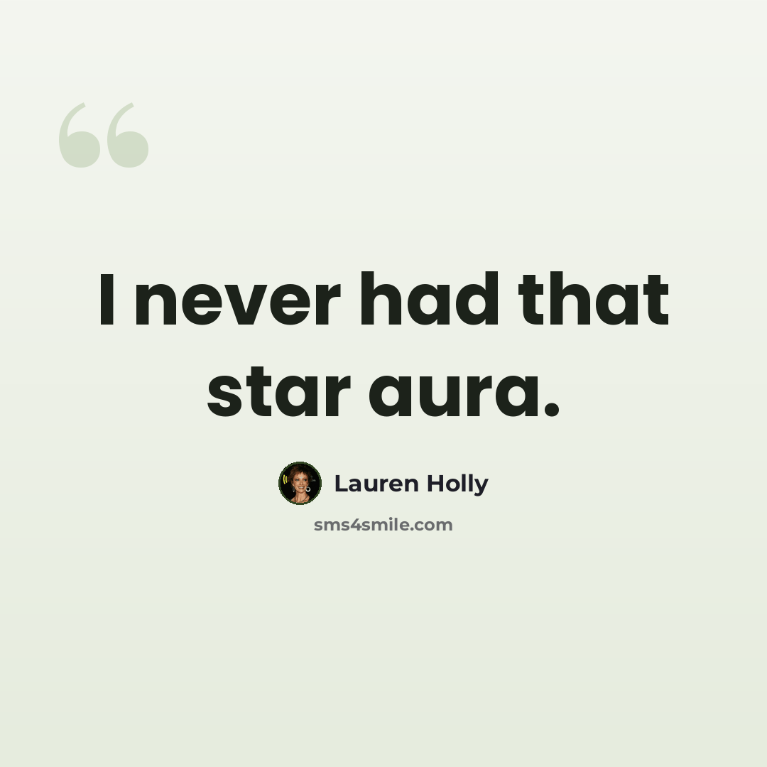 “I never had that star aura.” quote by Lauren Holly