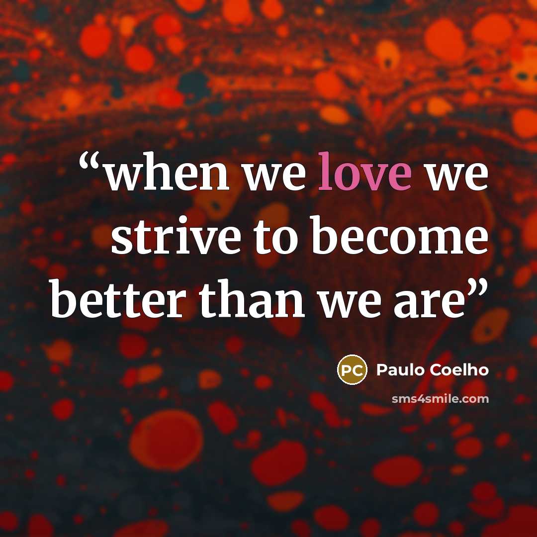 “when we love we strive to become better than we are” quote by Paulo Coelho