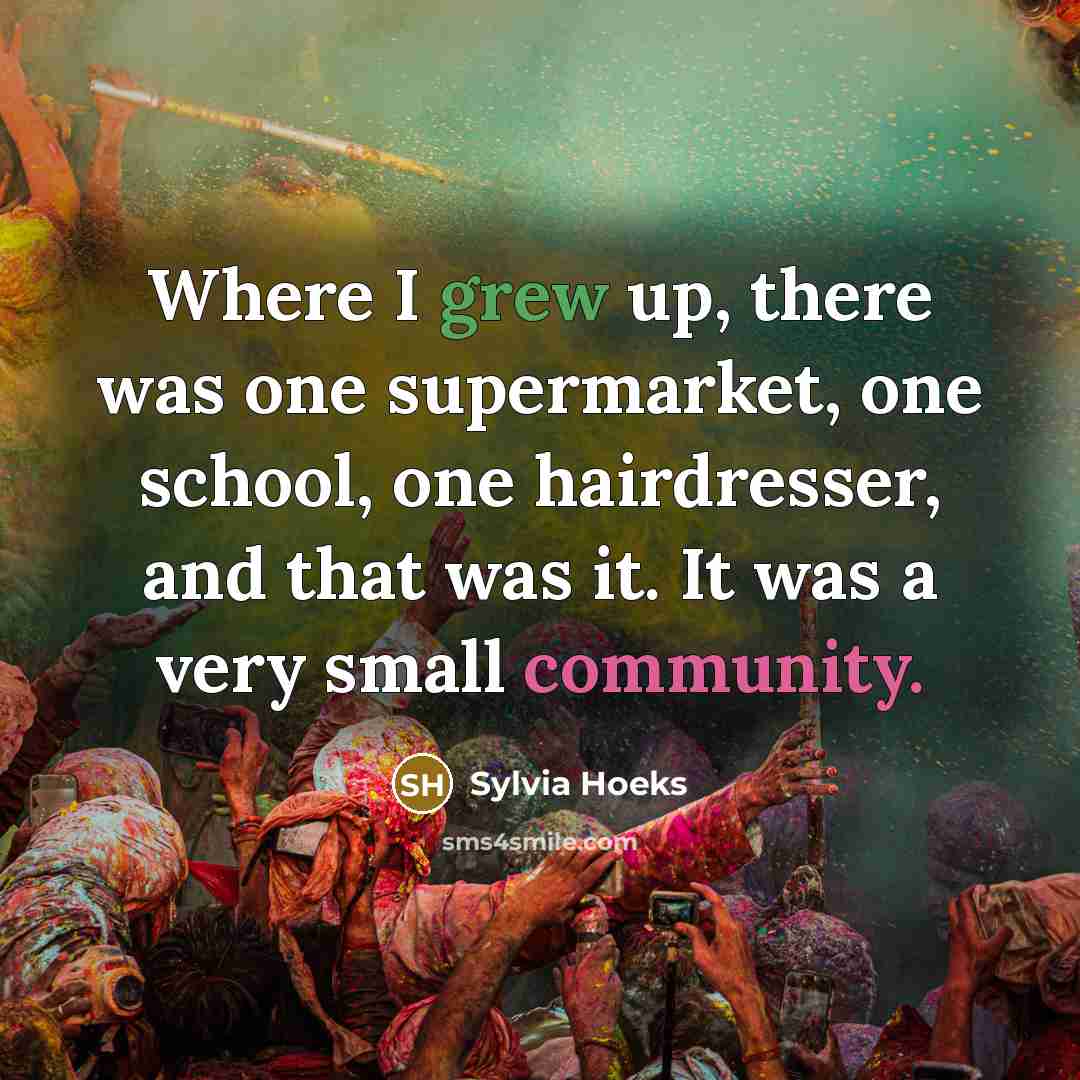 “Where I grew up, there was one supermarket, one school, one hairdresser, and that was it. It was a very small community.” quote by Sylvia Hoeks