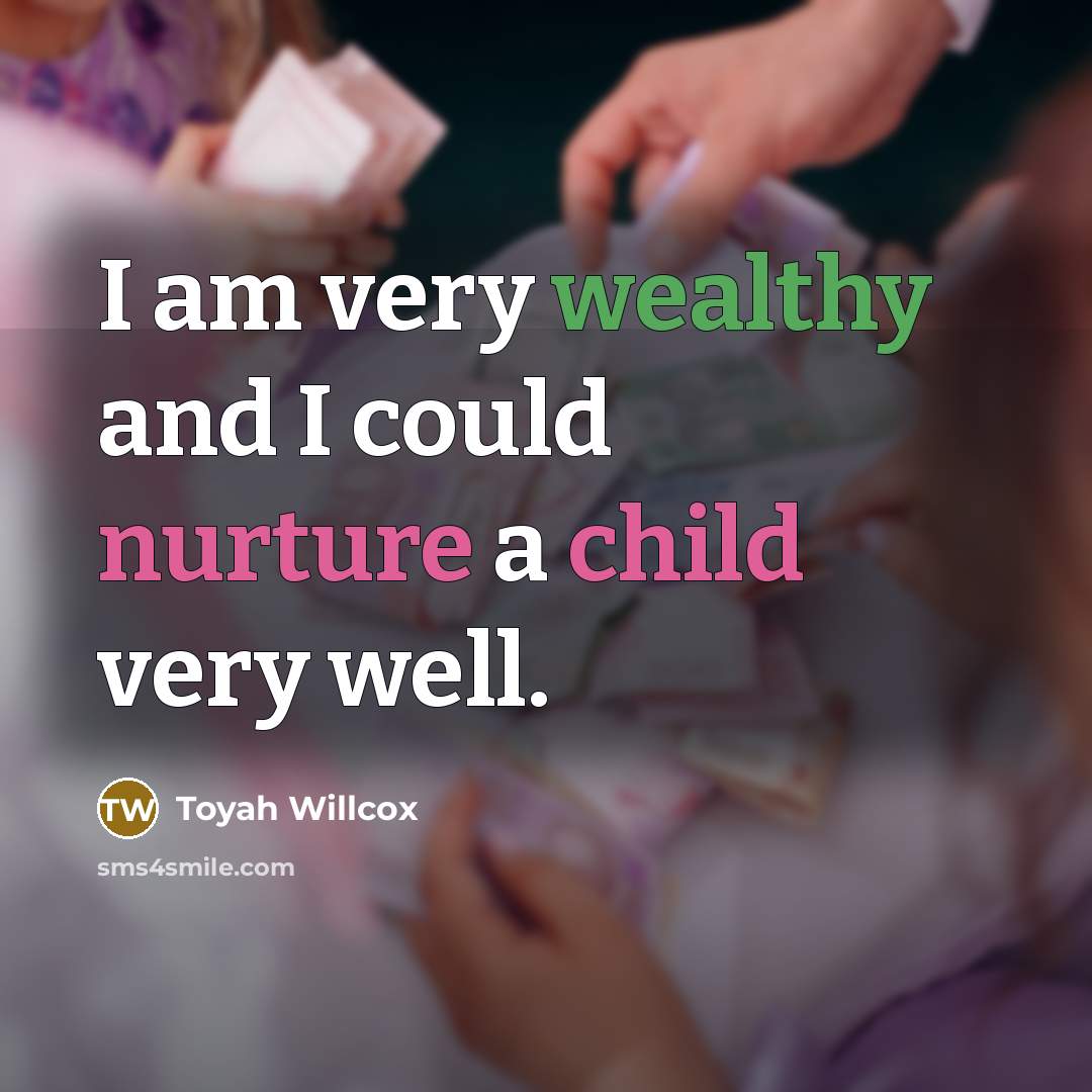 “I am very wealthy and I could nurture a child very well.” quote by Toyah Willcox