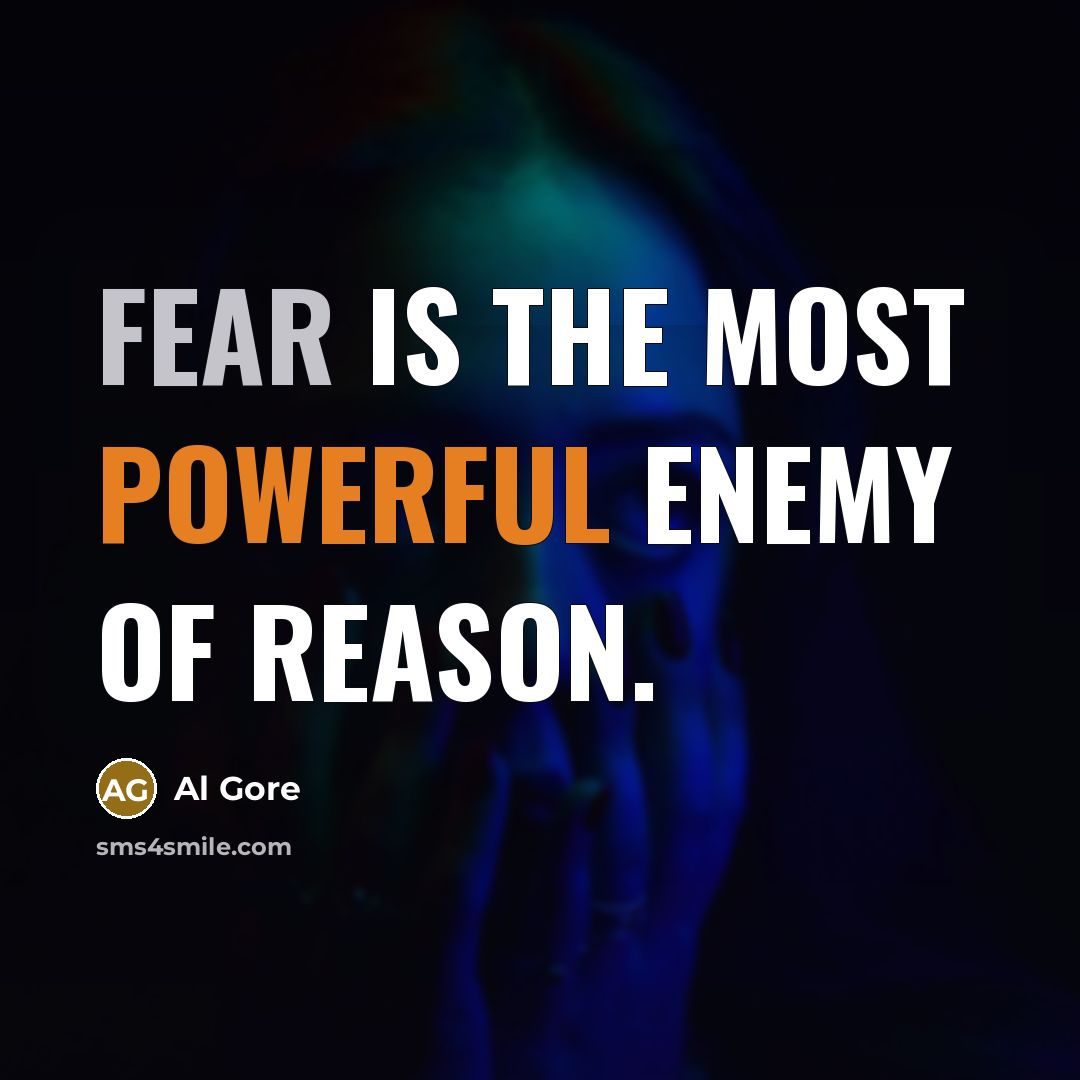 “Fear is the most powerful enemy of reason.” quote by Al Gore