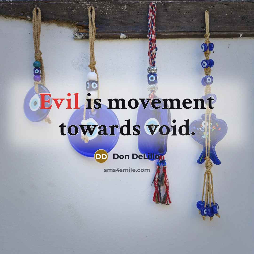 “Evil is movement towards void.” quote by Don DeLillo