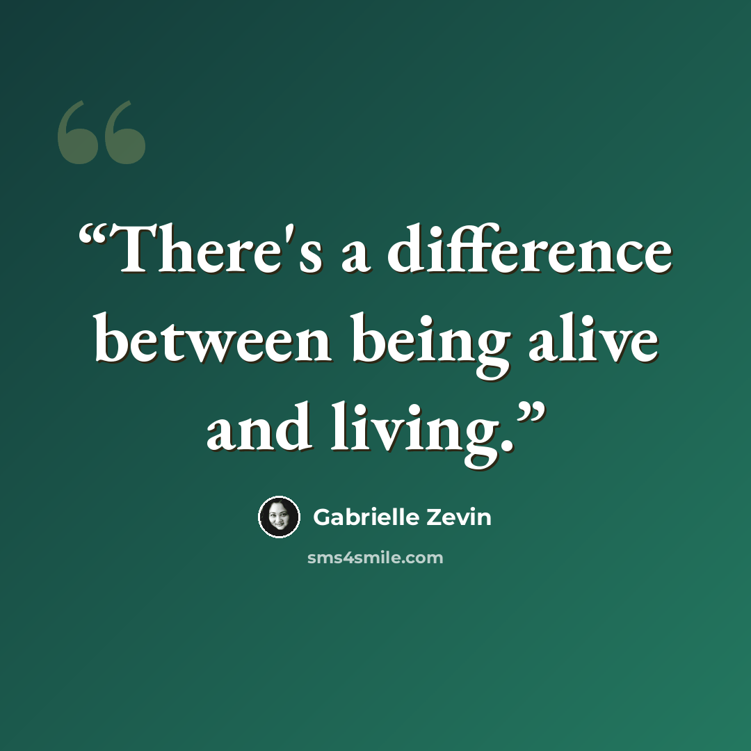 “There's a difference between being alive and living.” quote by Gabrielle Zevin