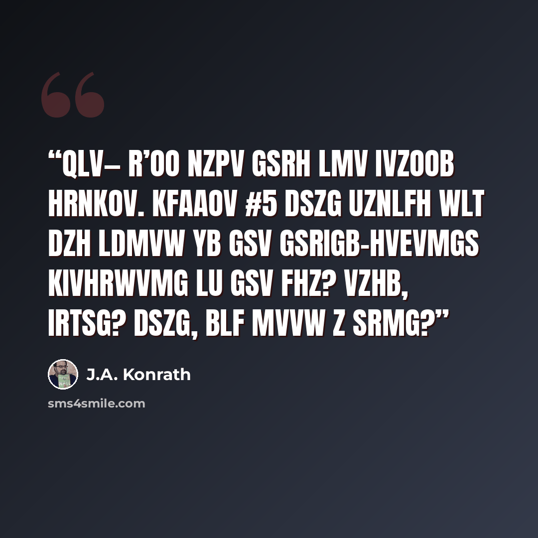 “Qlv— R’oo nzpv gsrh lmv ivzoob hrnkov. KFAAOV #5 Dszg uznlfh wlt dzh ldmvw yb gsv gsrigb-hvevmgs Kivhrwvmg lu gsv FHZ? Vzhb, irtsg? Dszg, blf mvvw z srmg?” quote by J.A. Konrath