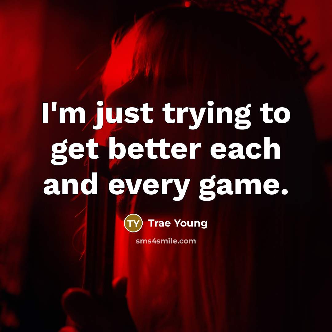 “I'm just trying to get better each and every game.” quote by Trae Young