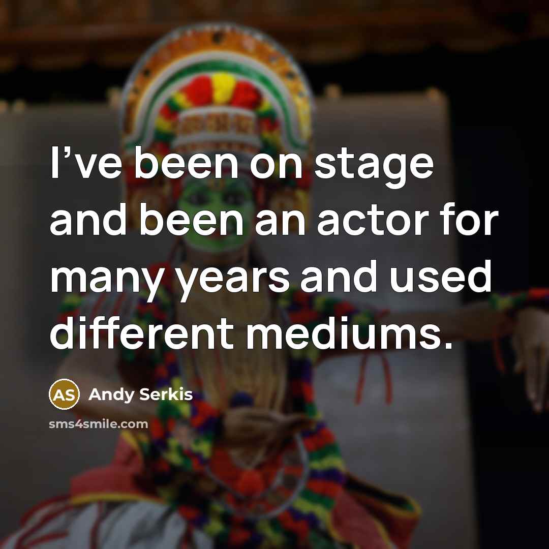 “I've been on stage and been an actor for many years and used different mediums.” quote by Andy Serkis