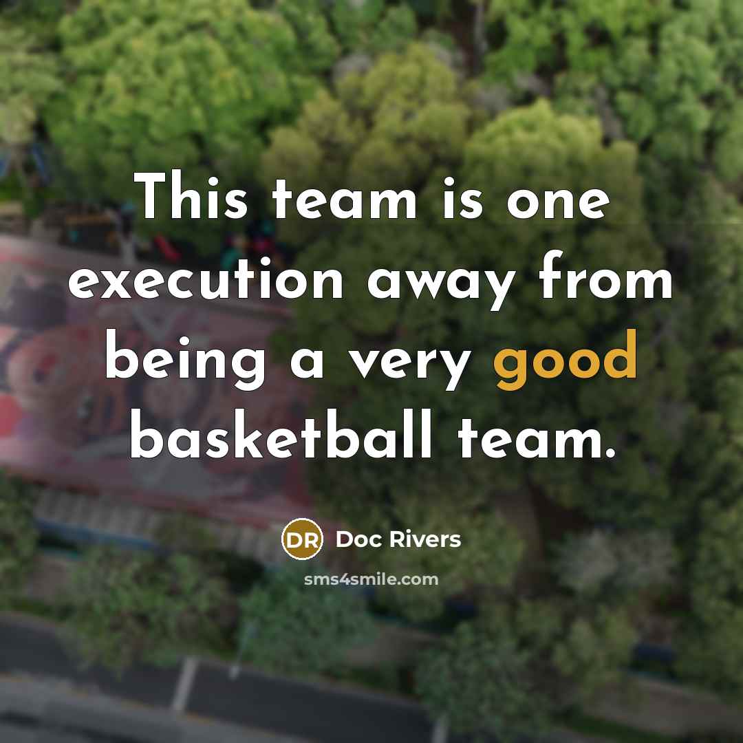 “This team is one execution away from being a very good basketball team.” quote by Doc Rivers