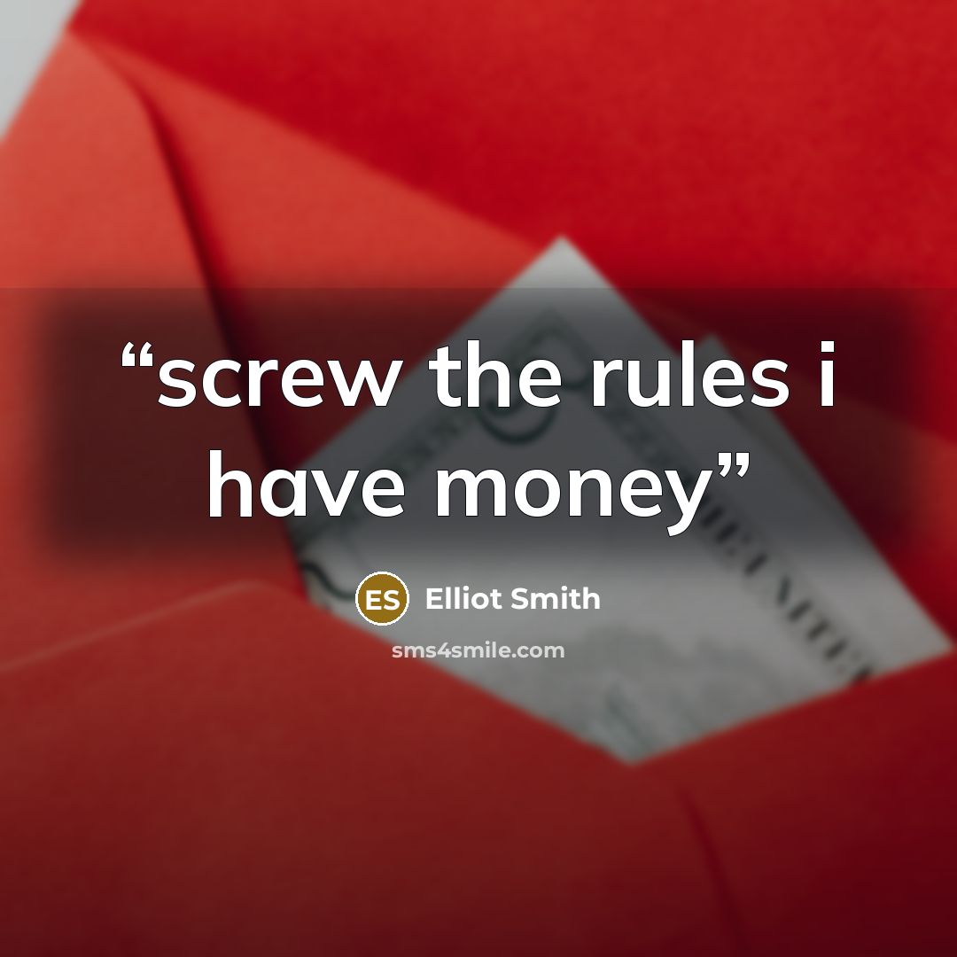 “screw the rules i have money” quote by Elliot smith