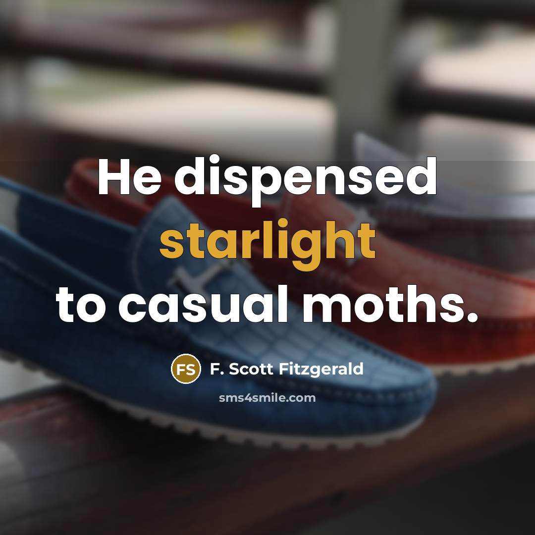 “He dispensed starlight to casual moths.” quote by F. Scott Fitzgerald