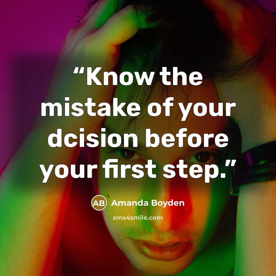 “Know the mistake of your dcision before your first step.” quote by Amanda Boyden