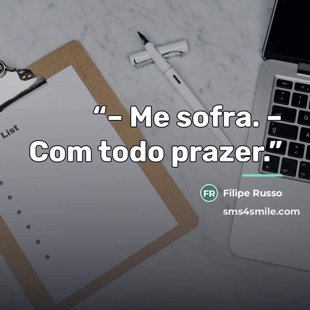 “– Me sofra. – Com todo prazer.” quote by Filipe Russo