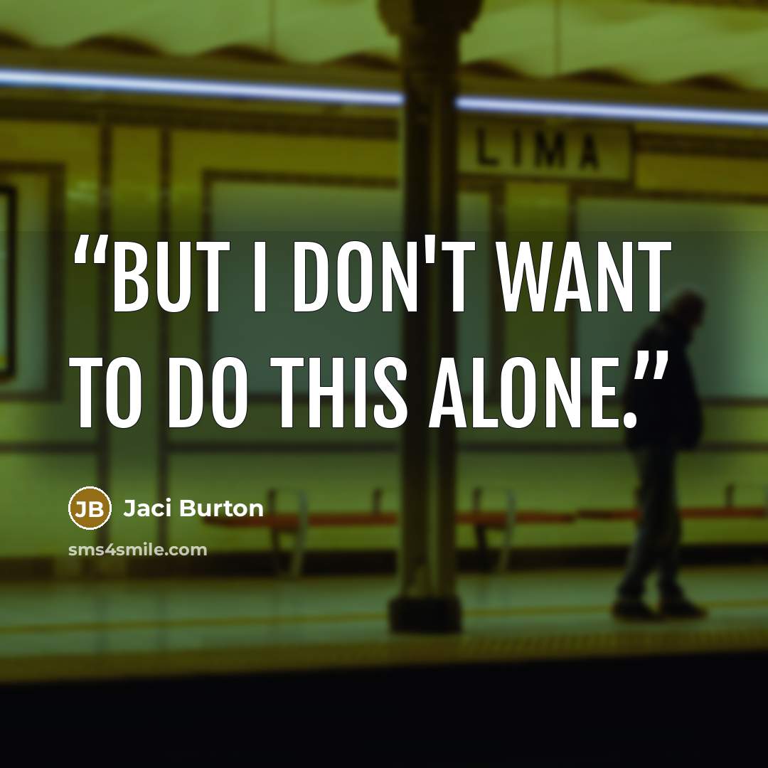“But I don't want to do this alone.” quote by Jaci Burton
