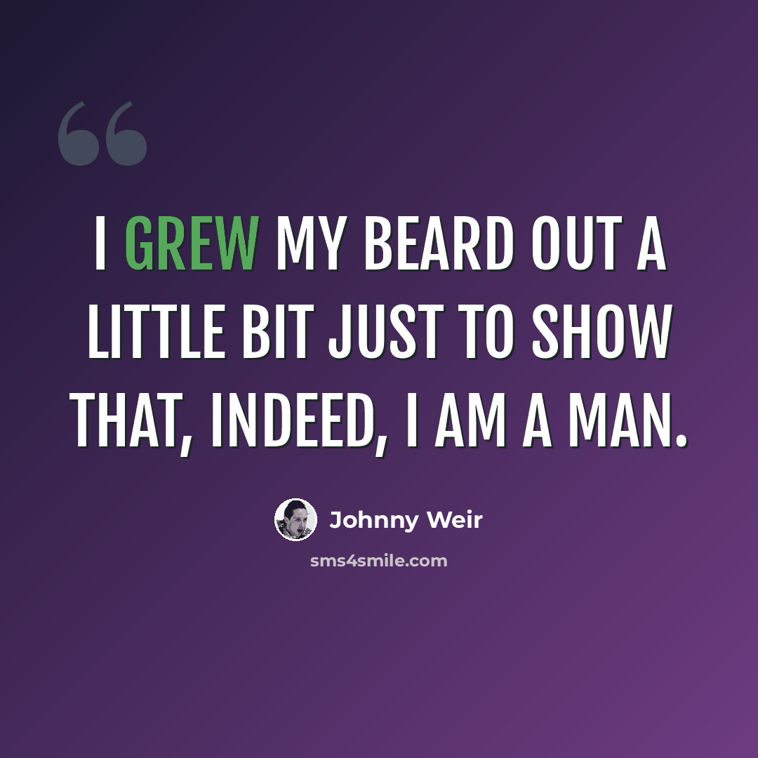“I grew my beard out a little bit just to show that, indeed, I am a man.” quote by Johnny Weir