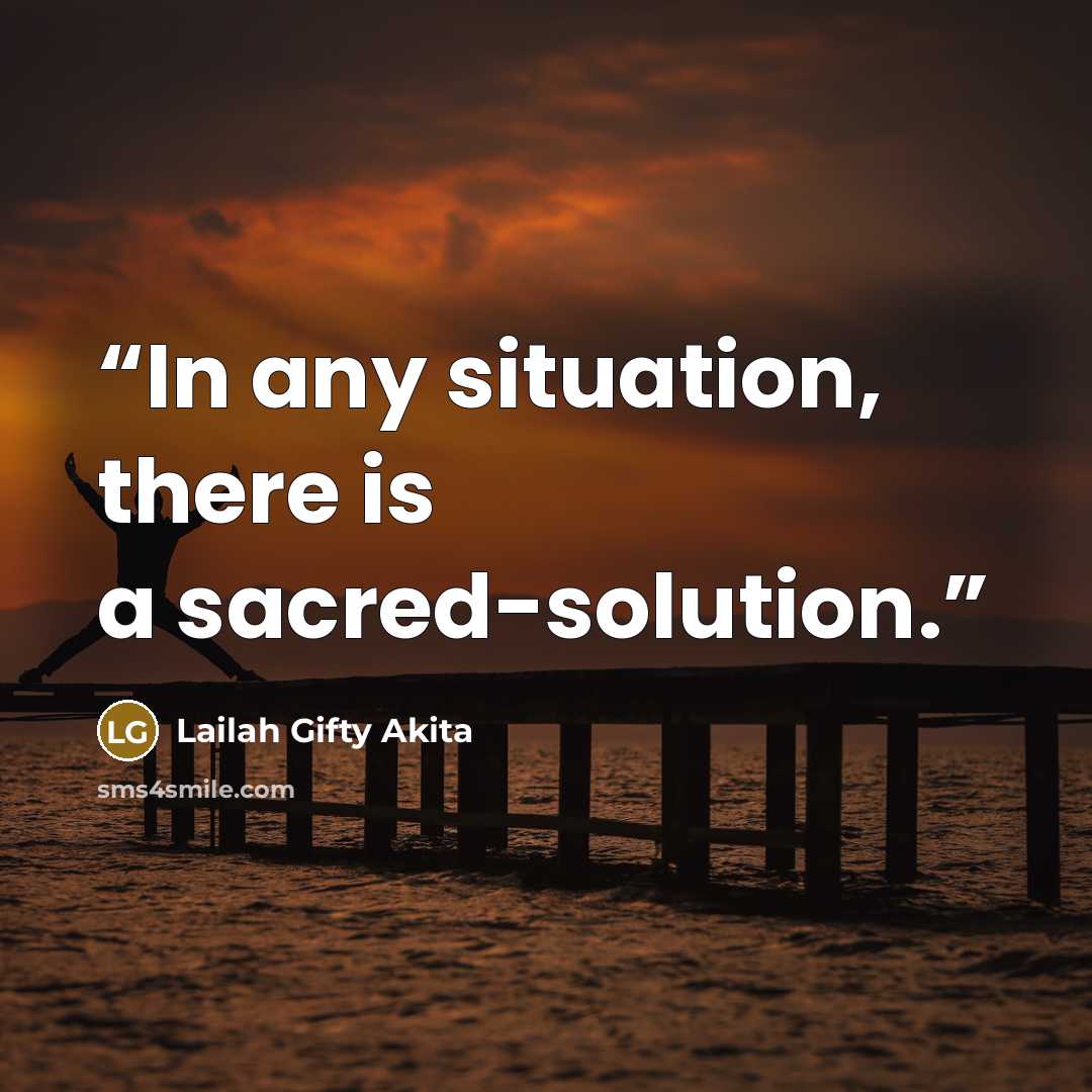 “In any situation, there is a sacred-solution.” quote by Lailah Gifty Akita