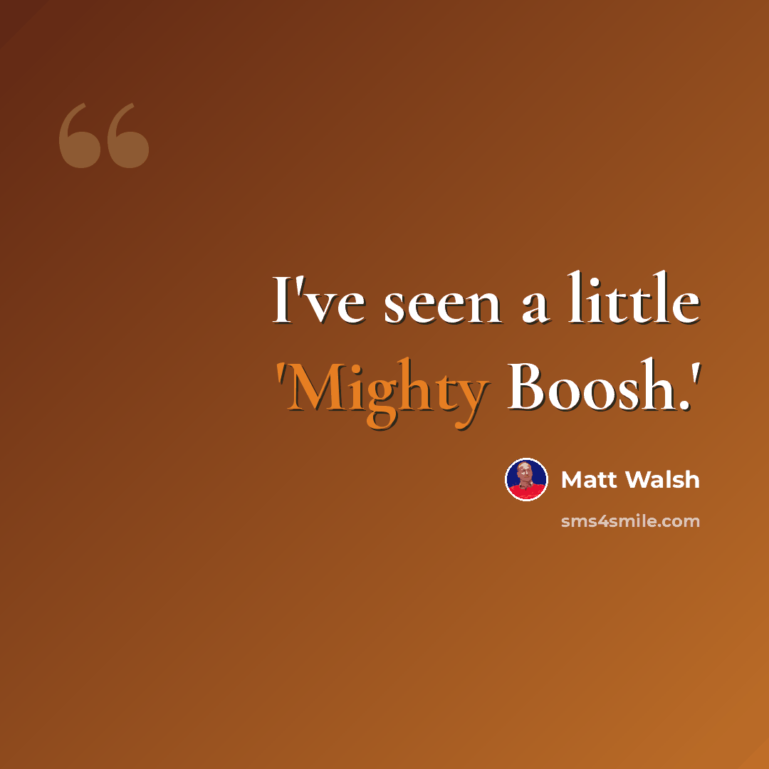“I've seen a little 'Mighty Boosh.'” quote by Matt Walsh