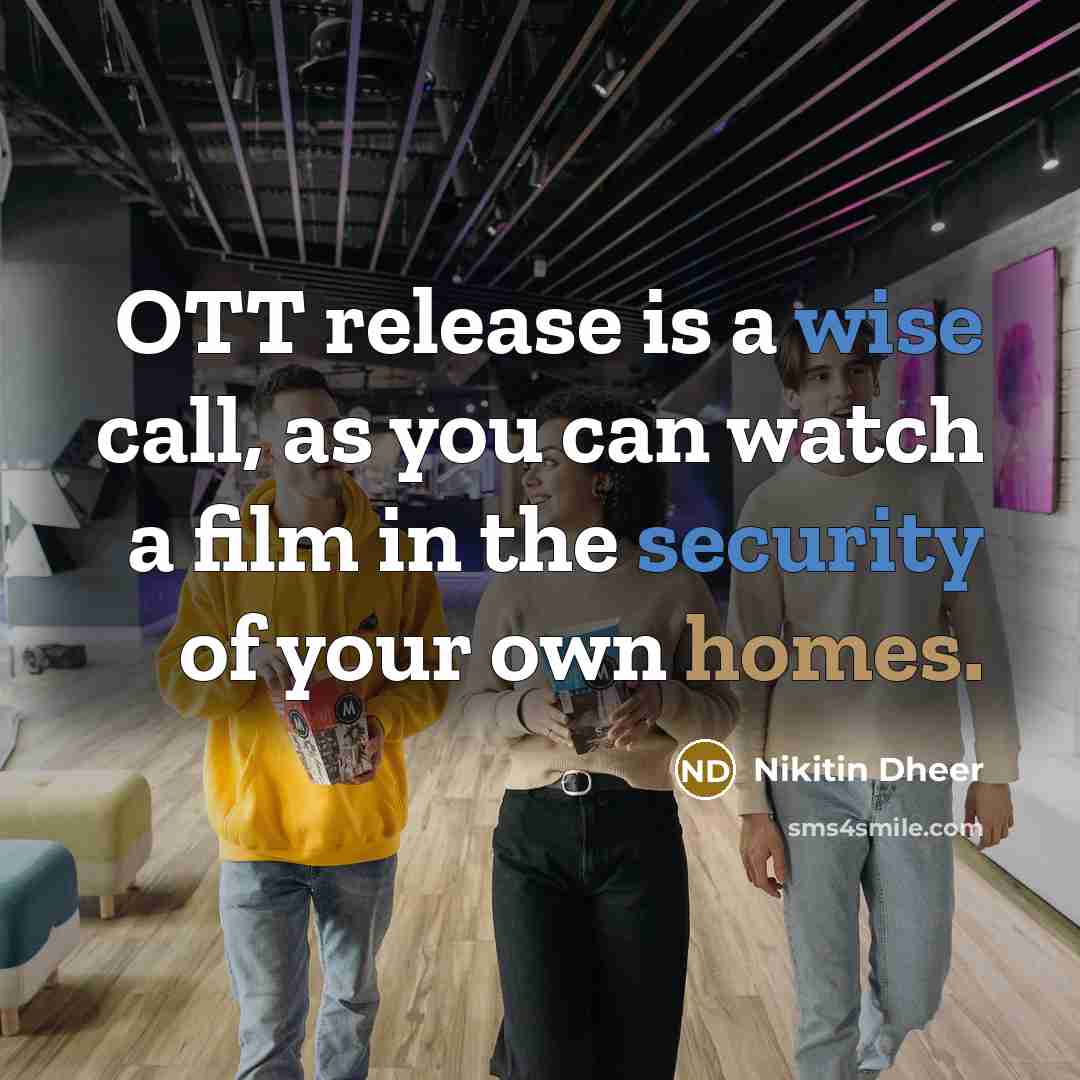“OTT release is a wise call, as you can watch a film in the security of your own homes.” quote by Nikitin Dheer