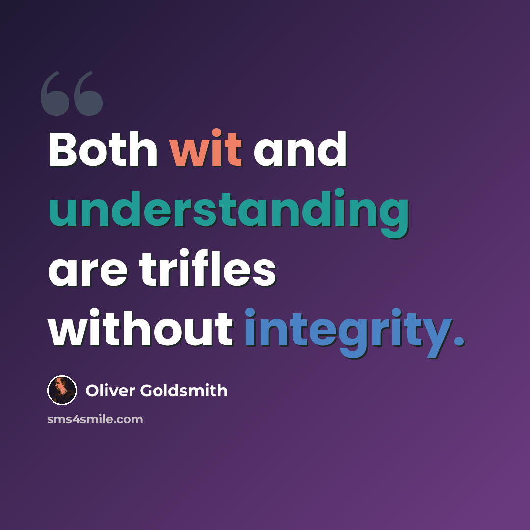 “Both wit and understanding are trifles without integrity.” quote by Oliver Goldsmith