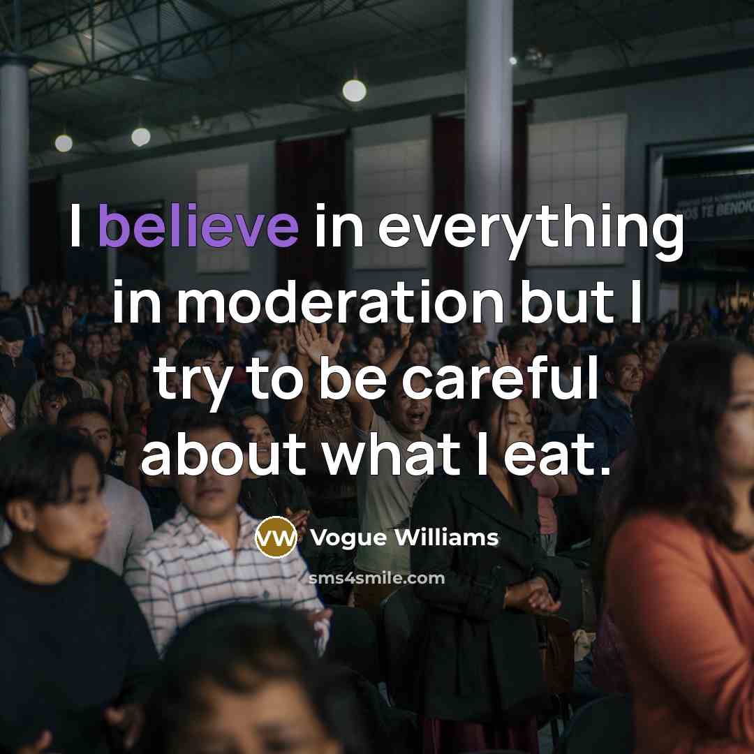 “I believe in everything in moderation but I try to be careful about what I eat.” quote by Vogue Williams
