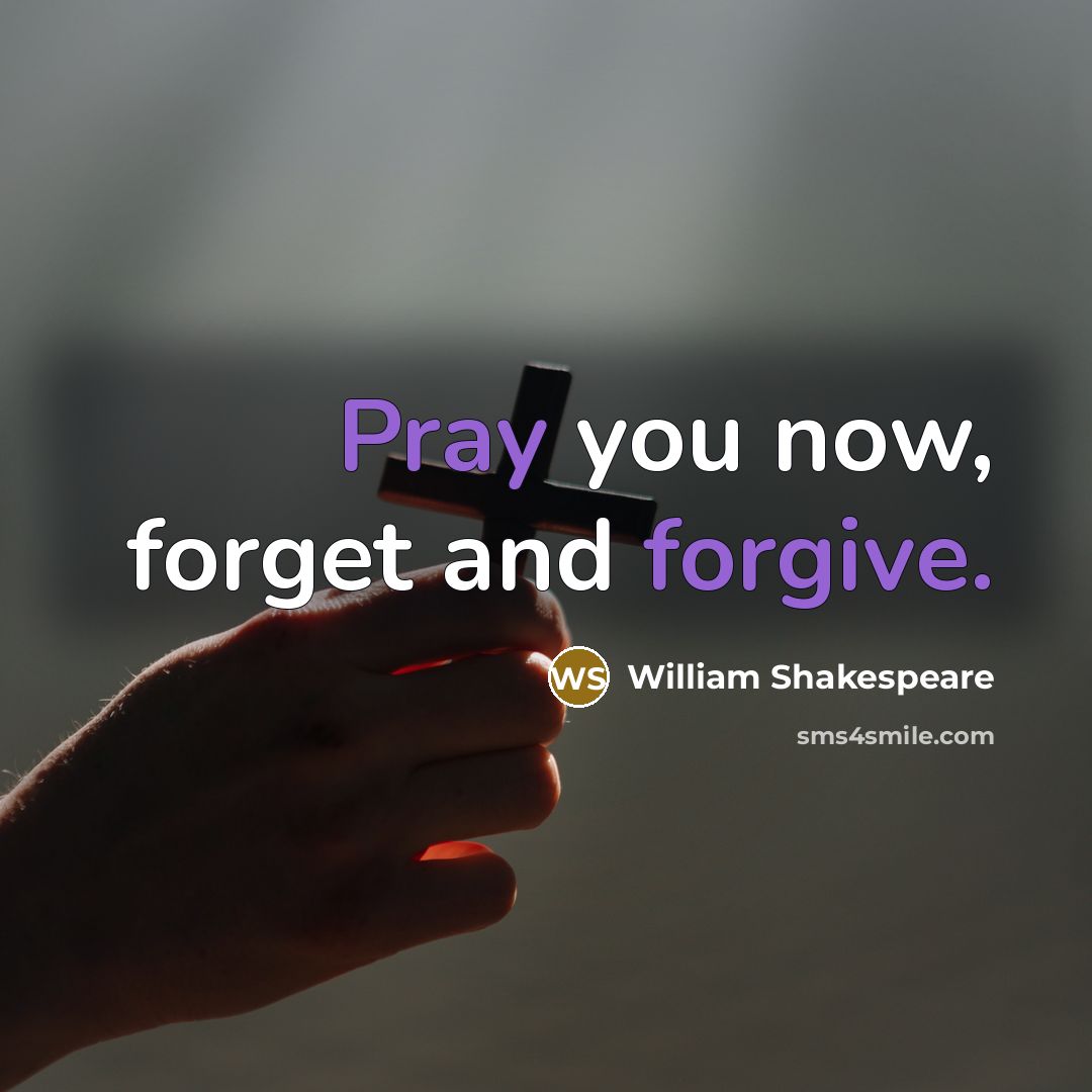 “Pray you now, forget and forgive.” quote by William Shakespeare