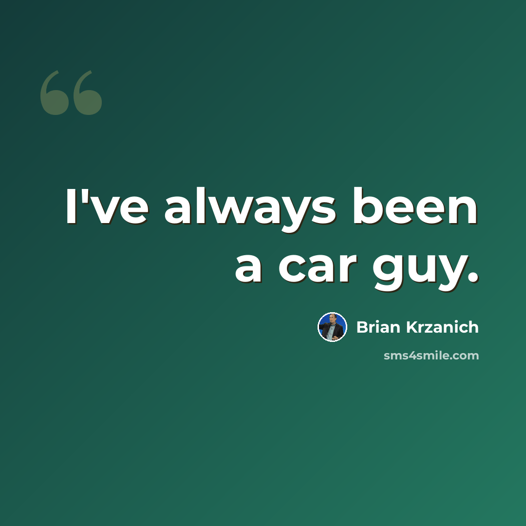 “I've always been a car guy.” quote by Brian Krzanich
