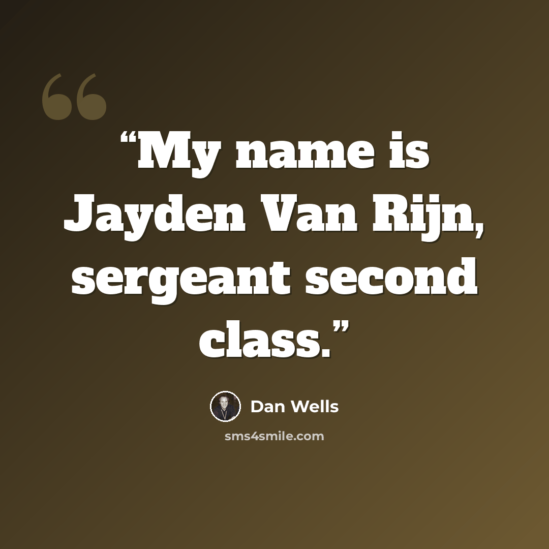 “My name is Jayden Van Rijn, sergeant second class.” quote by Dan Wells