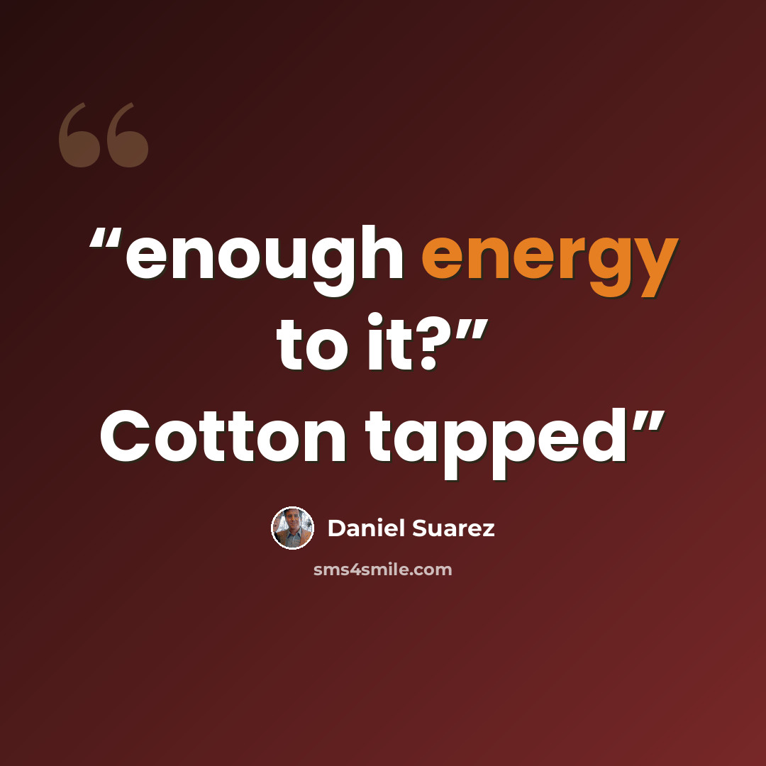 “enough energy to it?” Cotton tapped” quote by Daniel Suarez
