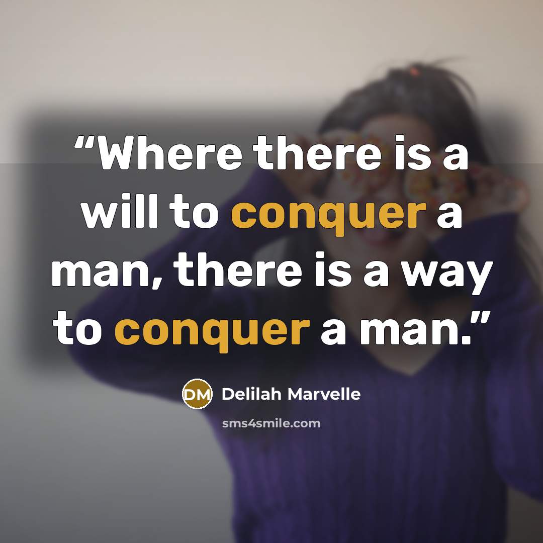 “Where there is a will to conquer a man, there is a way to conquer a man.” quote by Delilah Marvelle