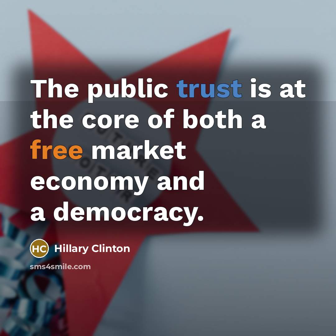 “The public trust is at the core of both a free market economy and a democracy.” quote by Hillary Clinton