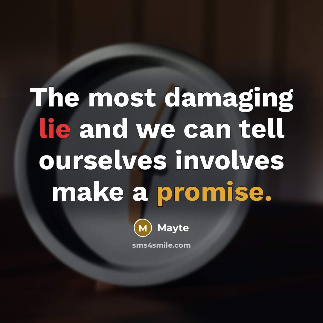 “The most damaging lie and we can tell ourselves involves make a promise.” quote by Mayte